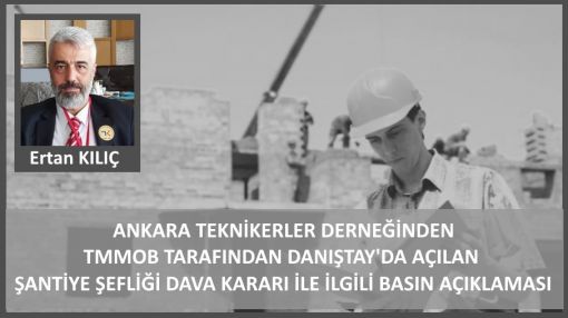 Ankara Teknikerler Derneğinden Şantiye Şefliği kararı hakkında basın açıklaması, Ertan Kılıç, HaberTekniker 