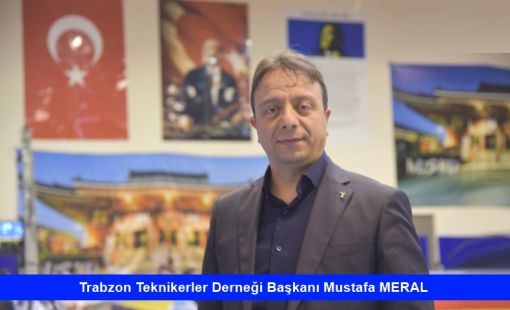 Trabzon Teknikerler Derneği Başkanı Mustafa MERAL, HaberTekniker 