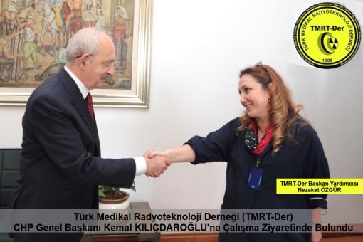 Türk Medikal Radyoteknoloji Derneğinin CHP Genel Başkanı Kemal KILIÇDAROĞLU'na Çalışma Ziyaretinde Bulundu, TMRT-Der, Nezaket ÖZGÜR, HaberTekniker 